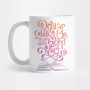 Books Don't Talk to Me I'm at the Good Part Mug